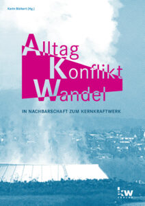 Sammelband „Alltag. Konflikt. Wandel. In Nachbarschaft zum Kernkraftwerk“